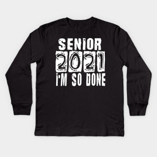 Senior 2021 So Done Kids Long Sleeve T-Shirt